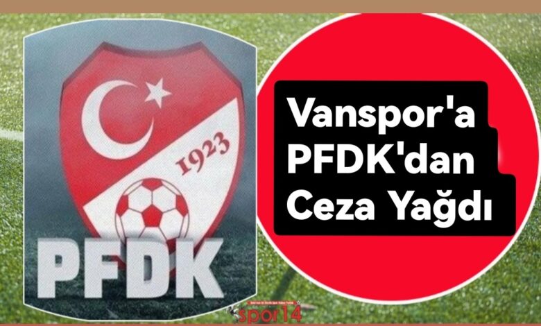 PFDK ‘DAN VANSPOR’A CEZA YAĞDI