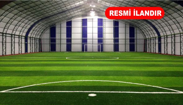 KAPALI HALI SAHA YAPIM İŞİ YAPTIRILACAK