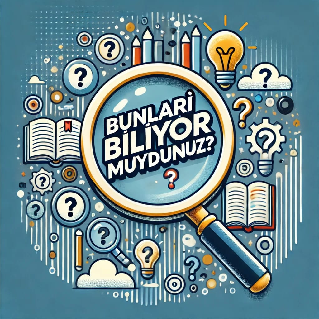 Bunları Biliyor muydunuz?