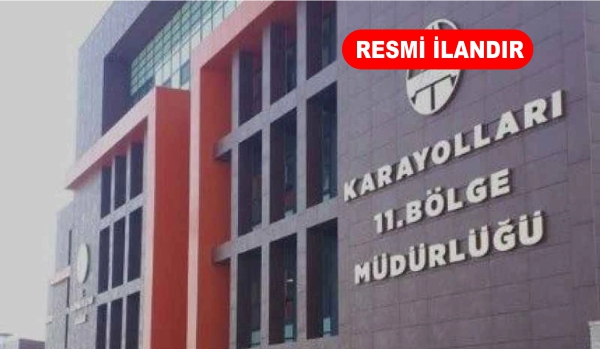 KARAYOLLARI 11.BÖLGE MÜDÜRLÜĞÜ KARAYOLU İŞLERİ YAPTIRACAKTIR