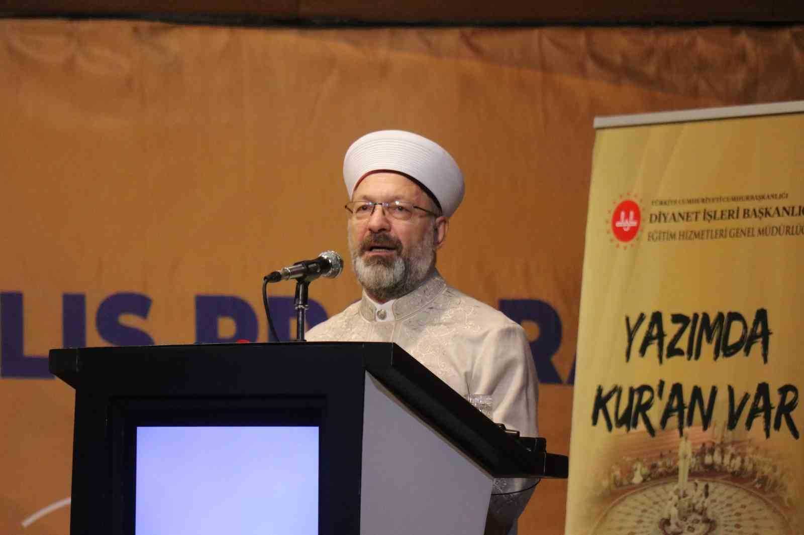 Diyanet İşleri Başkanı Erbaş: “Din ve ahlak eğitiminden uzak nesiller, tarihine de kültürüne de uzak kalacaklardır”