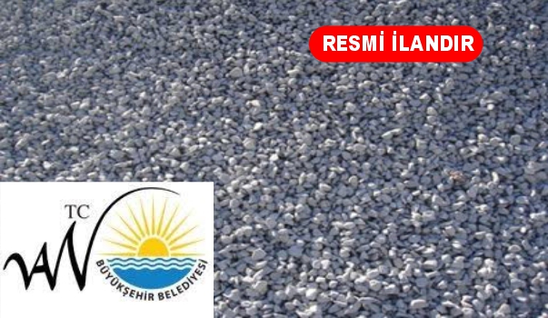 VAN BÜYÜKŞEHİR BELEDİYE GRANÜLER TEMEL MALZEMESİ SATIN ALACAKTIR