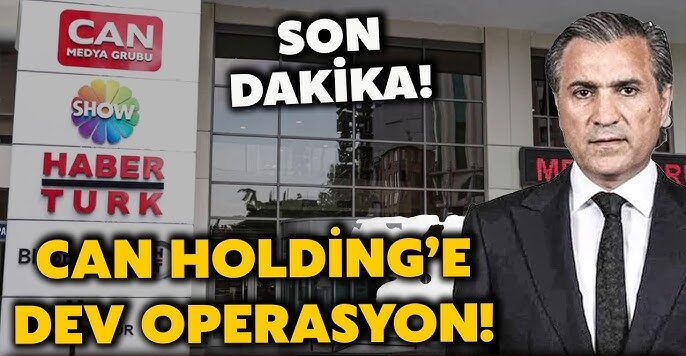 Can Holding’e Büyük Operasyon: 4 Suçlamadan Gözaltılar